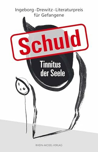 Schuld - Tinnitus der Seele: Ingeborg-Drewitz-Literaturpreis für Gefangene