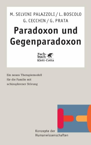 Paradoxon und Gegenparadoxon (Konzepte der Humanwissenschaften): Ein neues Therapiemodell für die Familie mit schizophrener Störung