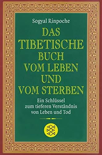 Das tibetische Buch vom Leben und vom Sterben: Ein Schlüssel zum tieferen Verständnis von Leben und Tod (Fischer Ratgeber)