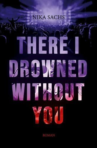 There I Drowned Without You