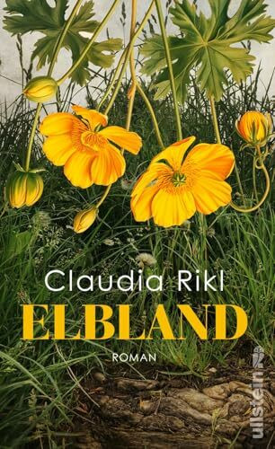 Elbland: Roman | »Claudia Rikl schreibt mit großer Empathie und Leidenschaft über die Lebenslügen einer leidgeprüften Generation und das erdrückende Erbe des Ungesagten.« Kristina Hauff
