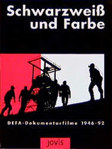Schwarzweiß und Farbe. DEFA-Dokumentarfilme 1946 - 1992
