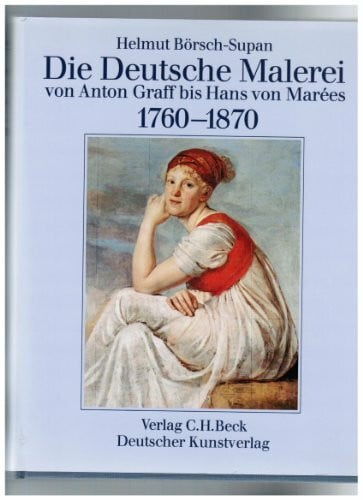 Die Deutsche Malerei von Anton Graff bis Hans von Marees 1760-1870