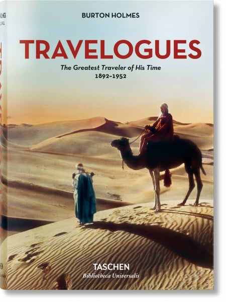 Burton Holmes: Travelogues. The Greatest Traveler of His Time 1892-1952 (Bibliotheca Universalis)