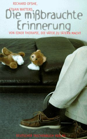 Die mißbrauchte Erinnerung: Von einer Therapie, die Väter zu Tätern macht