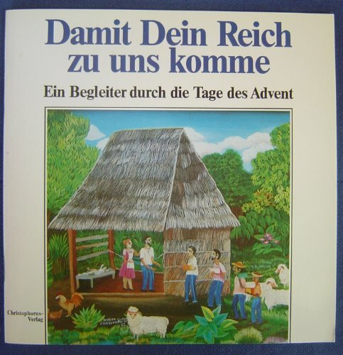 Damit Dein Reich zu uns komme. Ein Begleiter durch die Tage des Advent