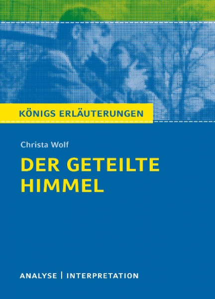 Der geteilte Himmel. Königs Erläuterungen