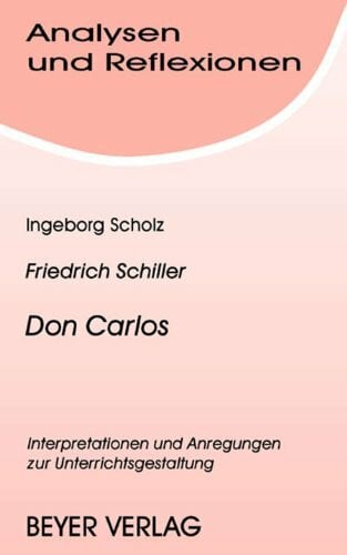 Analysen und Reflexionen, Bd.46, Friedrich Schiller 'Don Carlos': Interpretationen und Anregungen zur Unterrichtsgestaltung