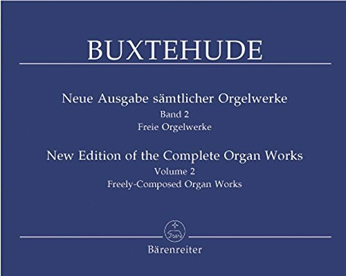 Neue Ausgabe sämtlicher Orgelwerke, Band 2 -Freie Orgelwerke-. Dietrich Buxtehude. Neue Ausgabe sämtlicher Orgelwerke 2. Spielpartitur, Sammelband