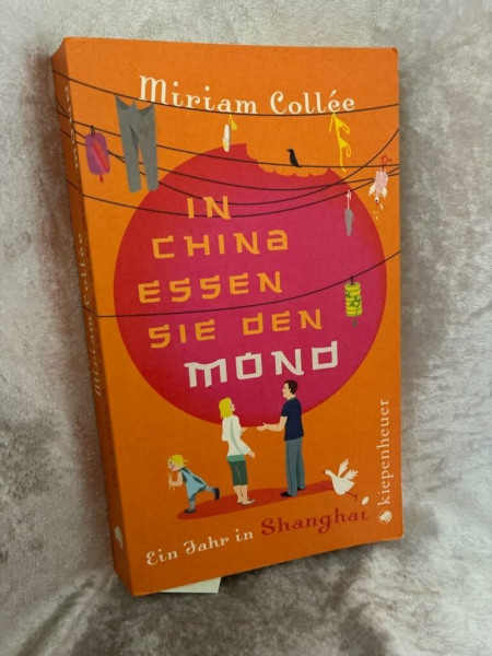 In China essen sie den Mond: Ein Jahr in Shanghai