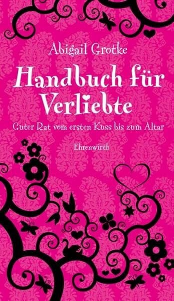 Handbuch für Verliebte: Guter Rat vom ersten Kuss bis zum Altar (Ehrenwirth Sachbuch)
