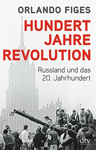 Hundert Jahre Revolution: Russland und das 20. Jahrhundert