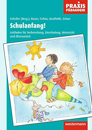 Praxis Pädagogik: Schulanfang!: Vorbereitung, Einschulung, Unterricht und Elternarbeit (Praxis Pädagogik: Fachübergreifend)