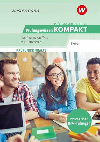 Prüfungsvorbereitung Prüfungswissen KOMPAKT - Kaufmann/Kauffrau im E-Commerce (Prüfungswissen und Prüfungstraining KOMPAKT: Kaufmann/Kauffrau im E-Commerce)