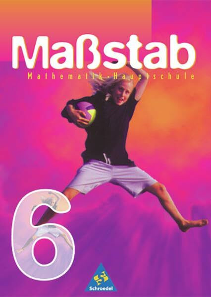 Maßstab / Maßstab - Mathematik für Hauptschulen für Nordrhein-Westfalen, Hamburg und das Saarland - Ausgabe 1998: Mathematik für Hauptschulen für Nordrhein-Westfalen, Hamburg und... / Schülerband 6