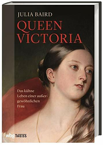 Queen Victoria: Das kühne Leben einer außergewöhnlichen Frau