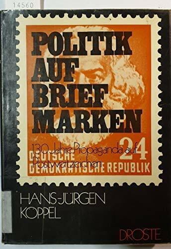 Politik auf Briefmarken. 130 Jahre Propaganda auf Postwertzeichen