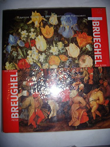 Breughel - Brueghel. Pieter Breughel der Jüngere - Jan Brueghel der Ältere: Flämische Malerei um 1600. Tradition und Fortschritt. Ausstellungskatalog Essen