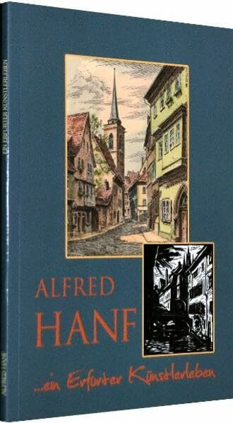 Alfred Hanf - Leben und Werk -: Herausgegeben zum 120. Geburtstag von Alfred Hanf im Jahr 2010