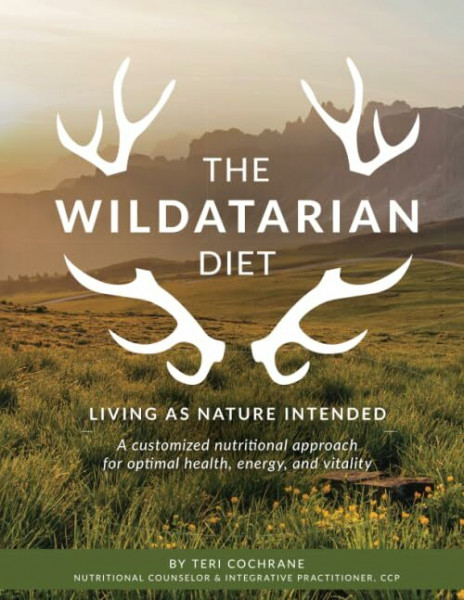 The Wildatarian Diet: Living as Nature Intended: A Customized Nutritional Approach for Optimal Health, Energy, and Vitality