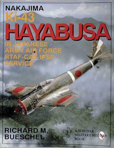 Nakajima Ki-43 Hayabusa: in Japanese Army Air Force RTAF-CAF-IPSF Service (Schiffer Military History Book)