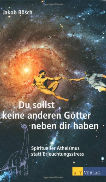 Du sollst keine anderen Götter neben dir haben: Spiritueller Atheismus statt Erleuchtungsstress