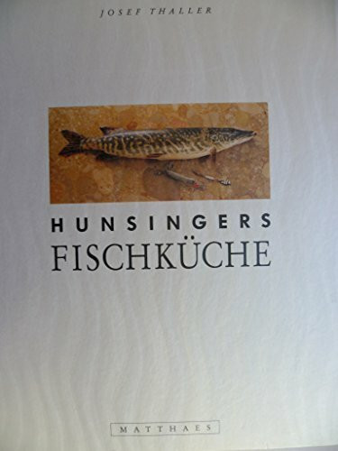 Hunsingers Fischküche: Ein Kochbuch und Küchenportrait. 80 Rezepte