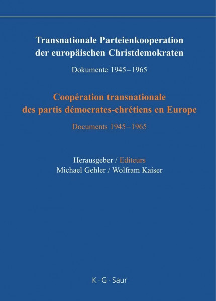 Transnationale Parteienkooperation der europäischen Christdemokraten: Dokumente 1945-1965