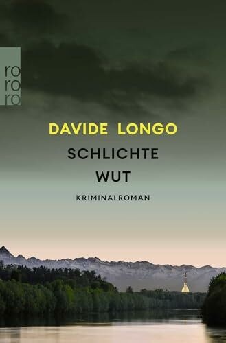 Schlichte Wut: «Davide Longo kann wirklich zauberhaft schreiben.» DEUTSCHLANDFUNK (Ein Piemont-Krimi, Band 3)