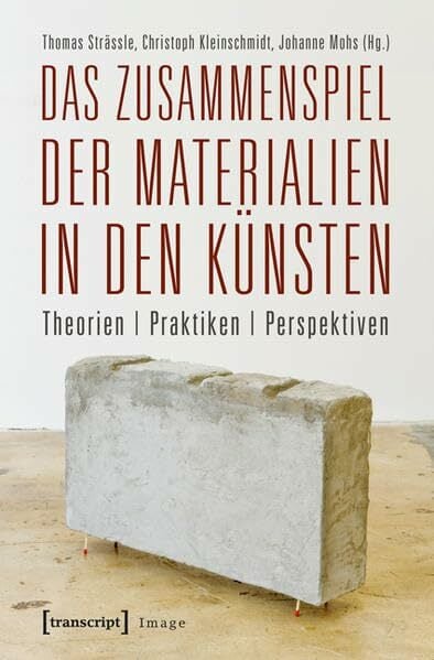 Das Zusammenspiel der Materialien in den Künsten: Theorien - Praktiken - Perspektiven (Image) Das Zusammenspiel der Materialien in den Künsten: Theorien - Praktiken - Perspektiven (Image)