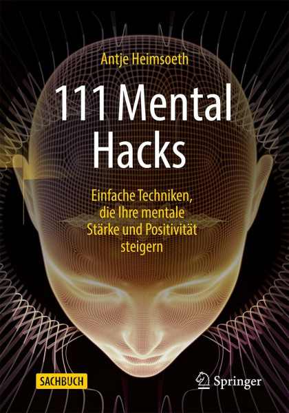 111 Mental Hacks: Einfache Techniken, die Ihre mentale Stärke und Positivität steigern