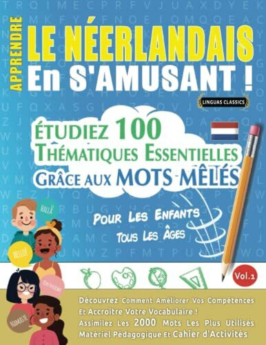 APPRENDRE LE NÉERLANDAIS EN S'AMUSANT - POUR LES ENFANTS: TOUS LES ÂGES - ÉTUDIEZ 100 THÉMATIQUES ESSENTIELLES GRÂCE AUX MOTS MÊLÉS - VOL.1: Découvrez ... Compétences Et Accroître Votre Vocabulaire!