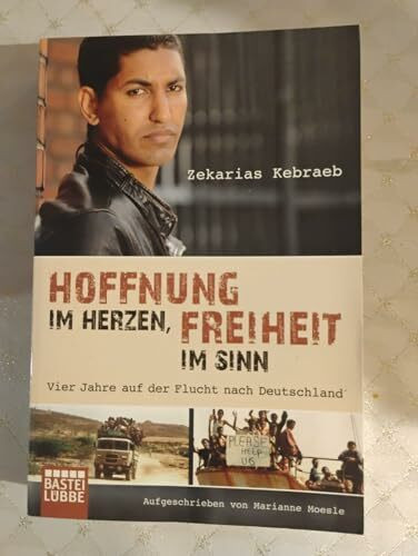 Hoffnung im Herzen, Freiheit im Sinn: Vier Jahre auf der Flucht nach Deutschland. Aufgeschrieben von Marianne Moesle