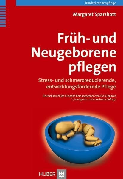 Früh- und Neugeborene pflegen: Stress- und schmerzreduzierende, entwicklungsfördernde Pflege