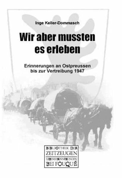 Wir aber mussten es erleben. Erinnerungen an Ostpreussen bis zur Vertreibung 1947 (Fouqué /Bibliothek der Zeitzeugen)