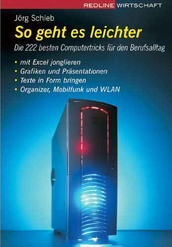 So geht es leichter: Die 400 besten Computertricks für den Berufsalltag. Mit Excel jonglieren /Grafiken und Präsentationen /Texte in Form bringen /Organizer, Mobilfunk und WLAN