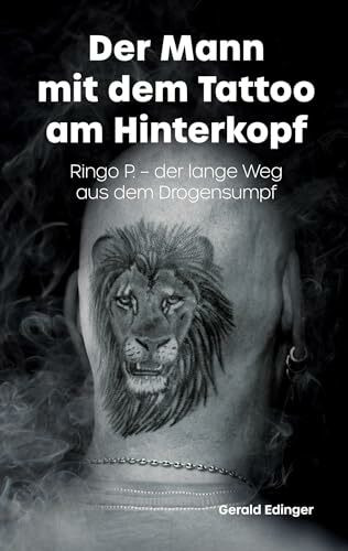 Der Mann mit dem Tattoo am Hinterkopf: Ringo P. - der lange Weg aus dem Drogensumpf - Ihn brachte die Drogensucht nah an den Abgrund. Offen erzählt er ... Szene, dem Weg heraus aus dem Drogensumpf und