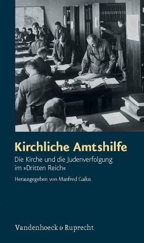 Kirchliche Amtshilfe. Die Kirche und die Judenverfolung im "Dritten Reich"