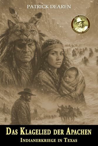 Das Klagelied der Apachen: Indianerkriege in Texas – Ein historischer Roman über den Kampf der Mescalero-Apachen