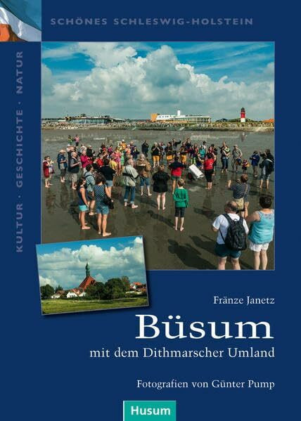 Büsum: mit dem Dithmarscher Umland (Schönes Schleswig-Holstein. Kultur - Geschichte - Natur)