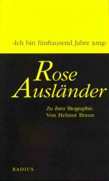 Rose Ausländer: Zu ihrer Biographie: 'Ich bin fünftausend Jahre jung'. Zu ihrer Biographie