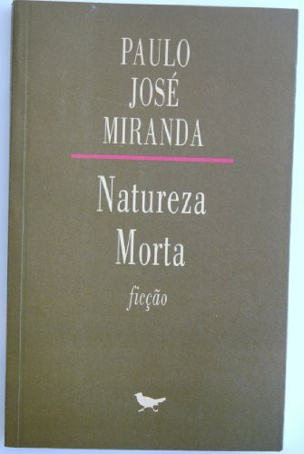 Natureza morta: [ficcao] (Tres razoes) [Unknown Binding] Miranda, Paulo Jose