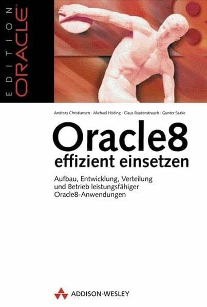 Oracle8 effizient einsetzen . Verteilung und Betrieb leistungsfähiger Oracle8-Anwendungen: Aufbau, Entwicklung, Verteilung und Betrieb leistungsfähiger Oracle-Anwendungen (Edition Oracle)