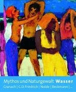 Mythos und Naturgewalt Wasser: Cranach, C. D. Friedrich, Nolde, Beckmann... Katalogbuch zur Ausstellung: München, Kunsthalle der Hypo-Kulturstiftung, 3.6.-21.8.2005