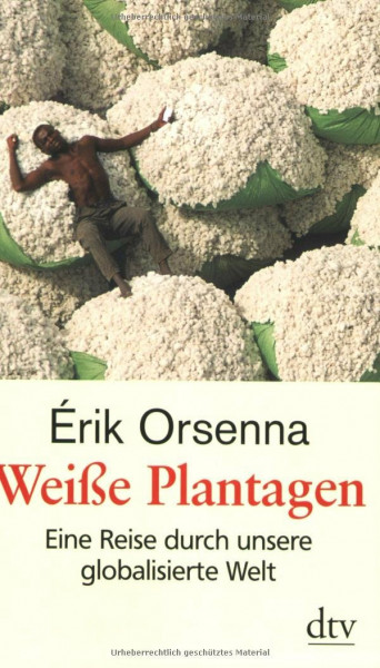Weiße Plantagen: Eine Reise durch unsere globalisierte Welt (dtv Fortsetzungsnummer 71)