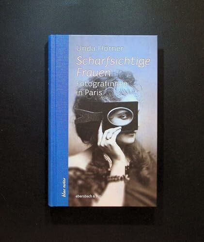 Scharfsichtige Frauen: Fotografinnen in Paris (blue notes)