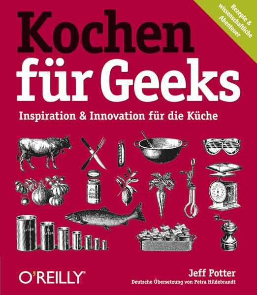 Kochen für Geeks: Inspiration & Innovation für die Küche. Rezepte & wissenschaftliche Abenteuer