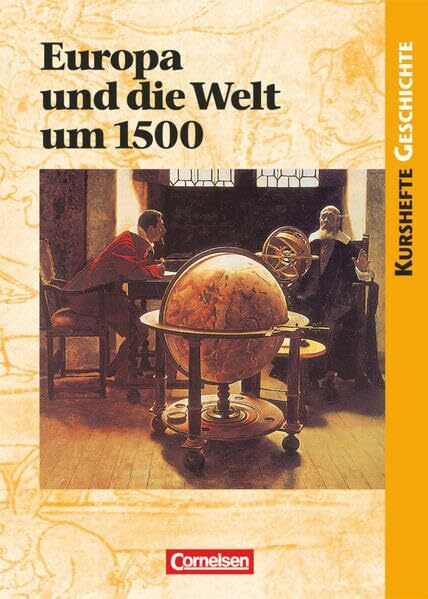 Kurshefte Geschichte - Allgemeine Ausgabe: Europa und die Welt um 1500 - Vorgeschichte oder Beginn der Moderne? - Schülerbuch