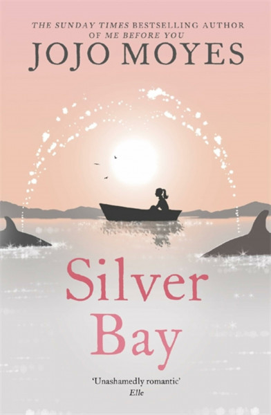 Silver Bay: The ultimate escapist romance, from international bestseller, Jojo Moyes