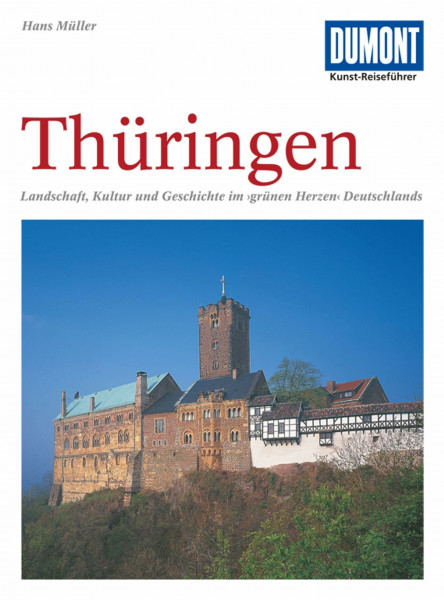 DuMont Kunst Reiseführer Thüringen: Landschaft, Kultur und Geschichte im 'grünen Herzen' Deutschlands